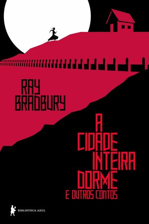 A cidade inteira dorme e outros contos by Ray Bradbury