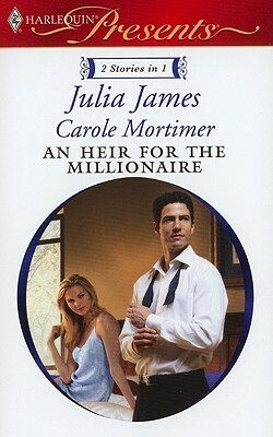 An Heir for the Millionaire: The Greek and the Single Mom / The Millionaire's Contract Bride by Julia James, Carole Mortimer