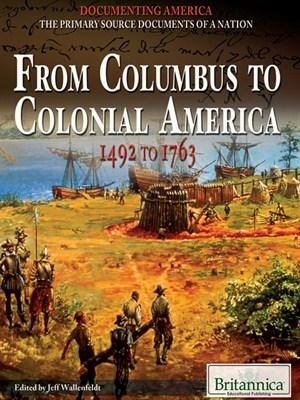 From Columbus to Colonial America: 1492 to 1763 by Britannica Educational Publishing, Jeff Wallenfeldt