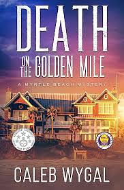 Death on the Golden Mile (Myrtle Beach Mystery) by Caleb Wygal