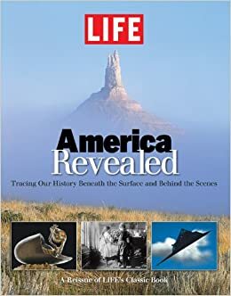 LIFE America Revealed: Tracing Our History Beneath the Surface and Behind the Scenes by LIFE