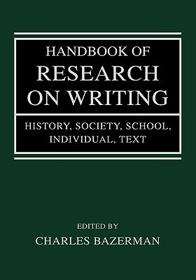 Handbook of Research on Writing: History, Society, School, Individual, Text by 