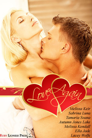 Love, Again by Ella Jade, Sabrina Luna, Tamaria Soana, Melissa Keir, Autumn Jones Lake, Lacey Wolfe, Melissa Kendall