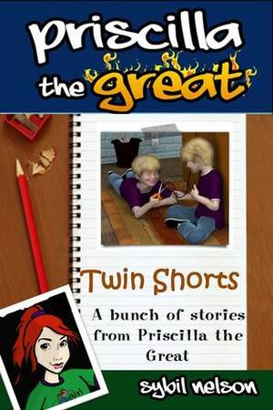 Twin Shorts: A collection of Short Stories from Priscilla the Great by Sybil Nelson