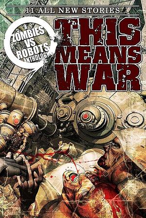 Zombies vs Robots: This Means War! by Jeff Conner, Jeff Conner, Nancy A. Collins