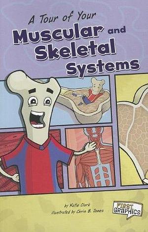 A Tour of Your Muscular and Skeletal Systems by Katie Clark