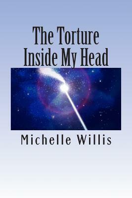 The Torture In My Head: Thoughts and Ramblings by Michelle Willis