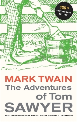 The Adventures of Tom Sawyer, 135th Anniversary Edition by Mark Twain