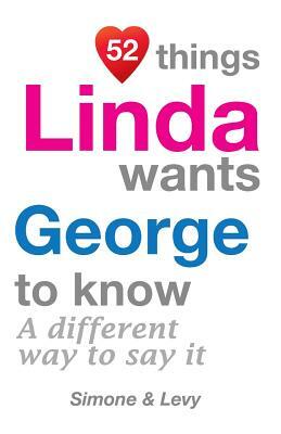 52 Things Linda Wants George To Know: A Different Way To Say It by Levy, J. L. Leyva, Simone