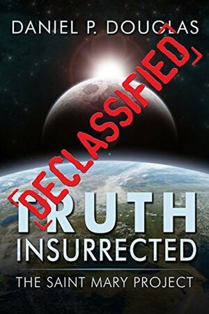 Truth Insurrected: Declassified (Truth Insurrected, #0) by Daniel P. Douglas