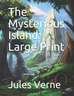 The Mysterious Island: Large Print by Jules Verne