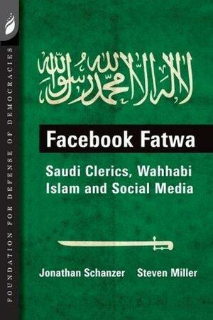 Facebook Fatwa: Saudi Clerics, Wahhabi Islam and Social Media by Jonathan Schanzer, Steven Miller