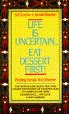 Life is Uncertain...Eat Dessert First! by Sol Gordon