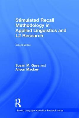 Stimulated Recall Methodology in Applied Linguistics and L2 Research by Susan M. Gass, Alison Mackey