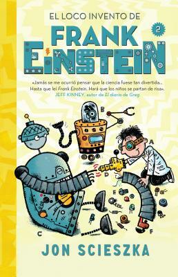 El Loco Invento de Frank Einstein (Frank Einstein 2) / Frank Einstein and the Electro-Finger (Frank Einstein, Book 2) by Jon Scieszka
