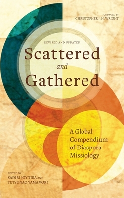Scattered and Gathered: A Global Compendium of Diaspora Missiology by Sadiri Joy Tira, Tetsunao Yamamori