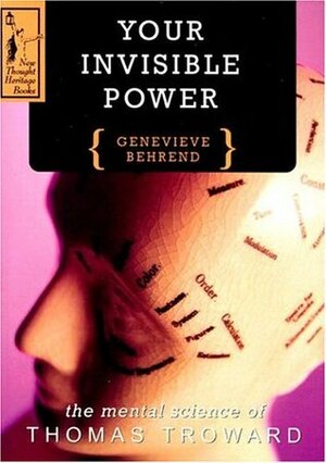 Your Invisible Power: A Presentation of the Mental Science of Thomas Troward by Geneviève Behrend