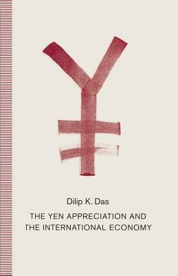 The Yen Appreciation and International Economy by Dilip K. Das