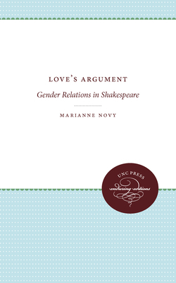 Love's Argument: Gender Relations in Shakespeare by Marianne Novy