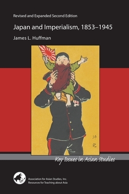 Japan and Imperialism, 1853-1945 by James L. Huffman