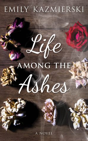 Life Among the Ashes by Emily Kazmierski