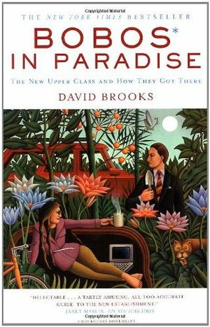 Bobos in Paradise: The New Upper Class and How They Got There by David Brooks