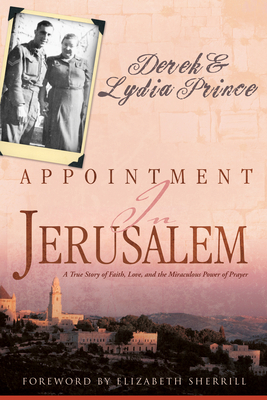 Appointment in Jerusalem: A True Story of Faith, Love, and the Miraculous Power of Prayer by Lydia Prince, Derek Prince