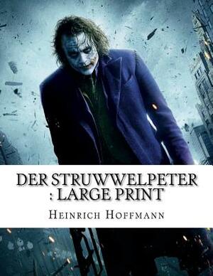 Der Struwwelpeter: Large print by Heinrich Hoffmann