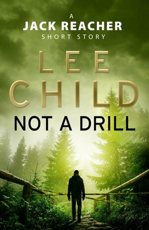 Not a Drill (A Jack Reacher short story) by Lee Child