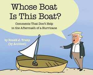Whose Boat Is This Boat?: Comments That Don't Help in the Aftermath of a Hurricane by The Staff of the Late Show with Stephen Colbert