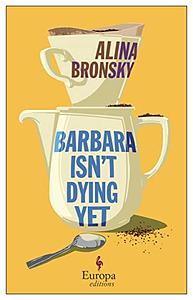 Barbara Isn't Dying Yet by Alina Bronsky