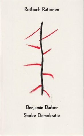 Starke Demokratie: Über die Teilhabe am Politischen by Benjamin R. Barber