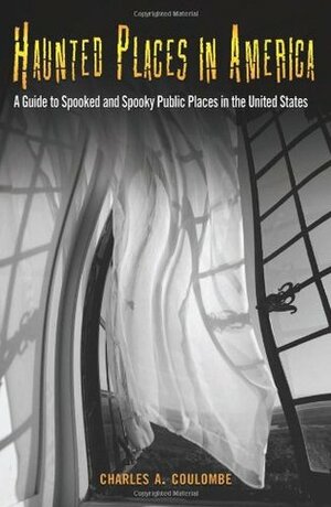 Haunted Places in America: A Guide to Spooked and Spooky Public Places in the United States by Charles A. Coulombe