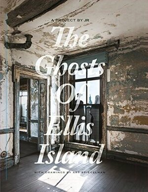 Jr & Art Spiegelman: The Ghosts of Ellis Island by JR, Art Spiegelman