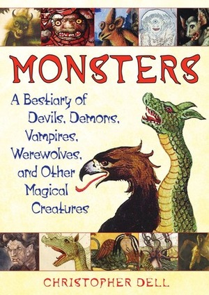 Monsters: A Bestiary of Devils, Demons, Vampires, Werewolves, and Other Magical Creatures by Christopher Dell