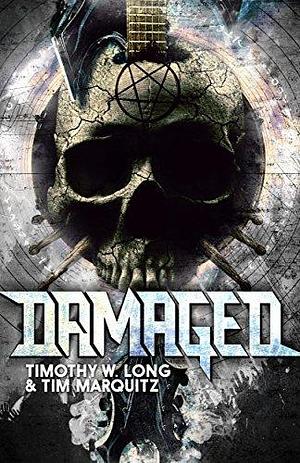 DAMAGED: A Heavy Metal Horror Novel by Tim Marquitz, Timothy W. Long, Timothy W. Long