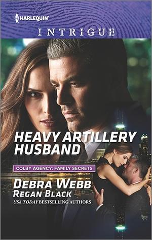 Heavy Artillery Husband by Debra Webb, Regan Black