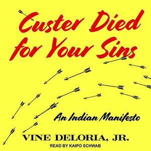 Custer Died for Your Sins: An Indian Manifesto by Vine Deloria Jr.