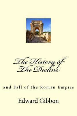 The History of The Decline: and Fall of the Roman Empire by Edward Gibbon