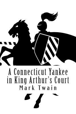 A Connecticut Yankee in King Arthur's Court by Mark Twain