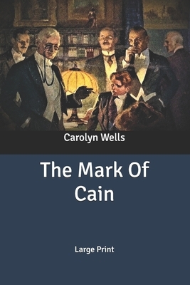 The Mark Of Cain: Large Print by Carolyn Wells