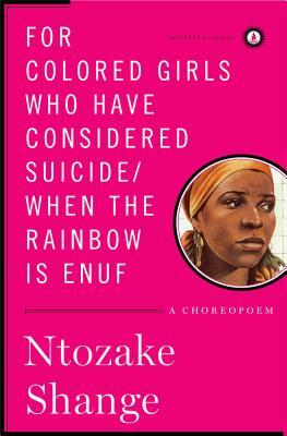 For Colored Girls Who Have Considered Suicide/When the Rainbow Is Enuf: A Choreopoem by Ntozake Shange