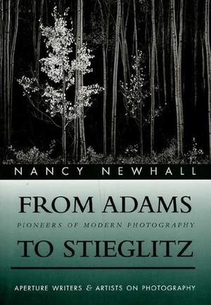 From Adams to Stieglitz: Pioneers of Modern Photography by Nancy Wynne Newhall