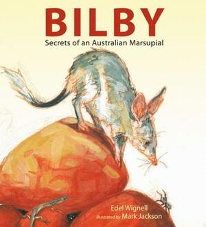 Bilby: Secrets of an Australian Marsupial by Edel Wignell