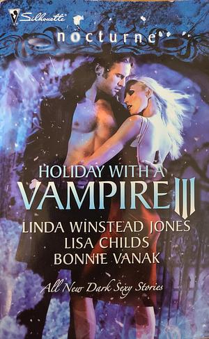 Holiday with a Vampire III: Sundown / Nothing Says Christmas Like a Vampire / Unwrapped by Lisa Childs, Linda Winstead Jones, Bonnie Vanak