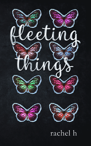 Fleeting Things by Rachel H