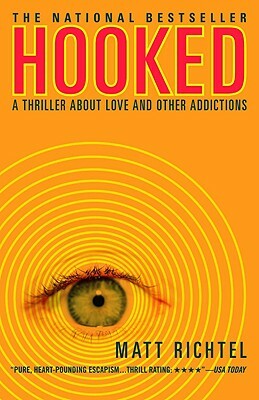Hooked: A Thriller about Love and Other Addictions by Matt Richtel
