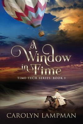 A Window in Time: Time Tech Series Book 1 by Carolyn Lampman