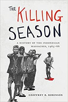 Musim Menjagal: Sejarah Pembunuhan Massal di Indonesia 1965-1966 by Geoffrey B. Robinson