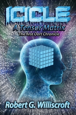 Icicle: A Tensor Matrix: The first Oort Chronicle by Robert G. Williscroft